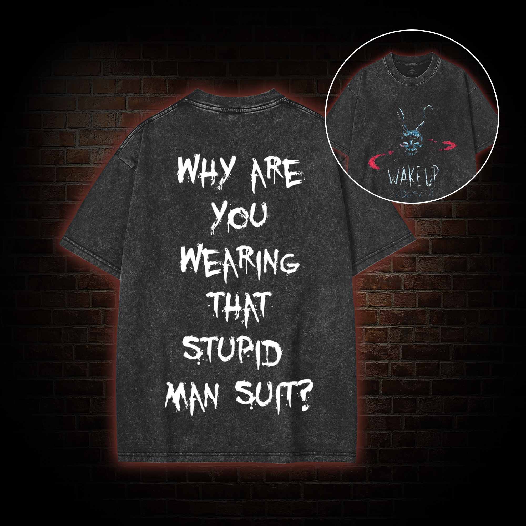 Why are You Wearing That Stupid Man Suit Washed T-shirt