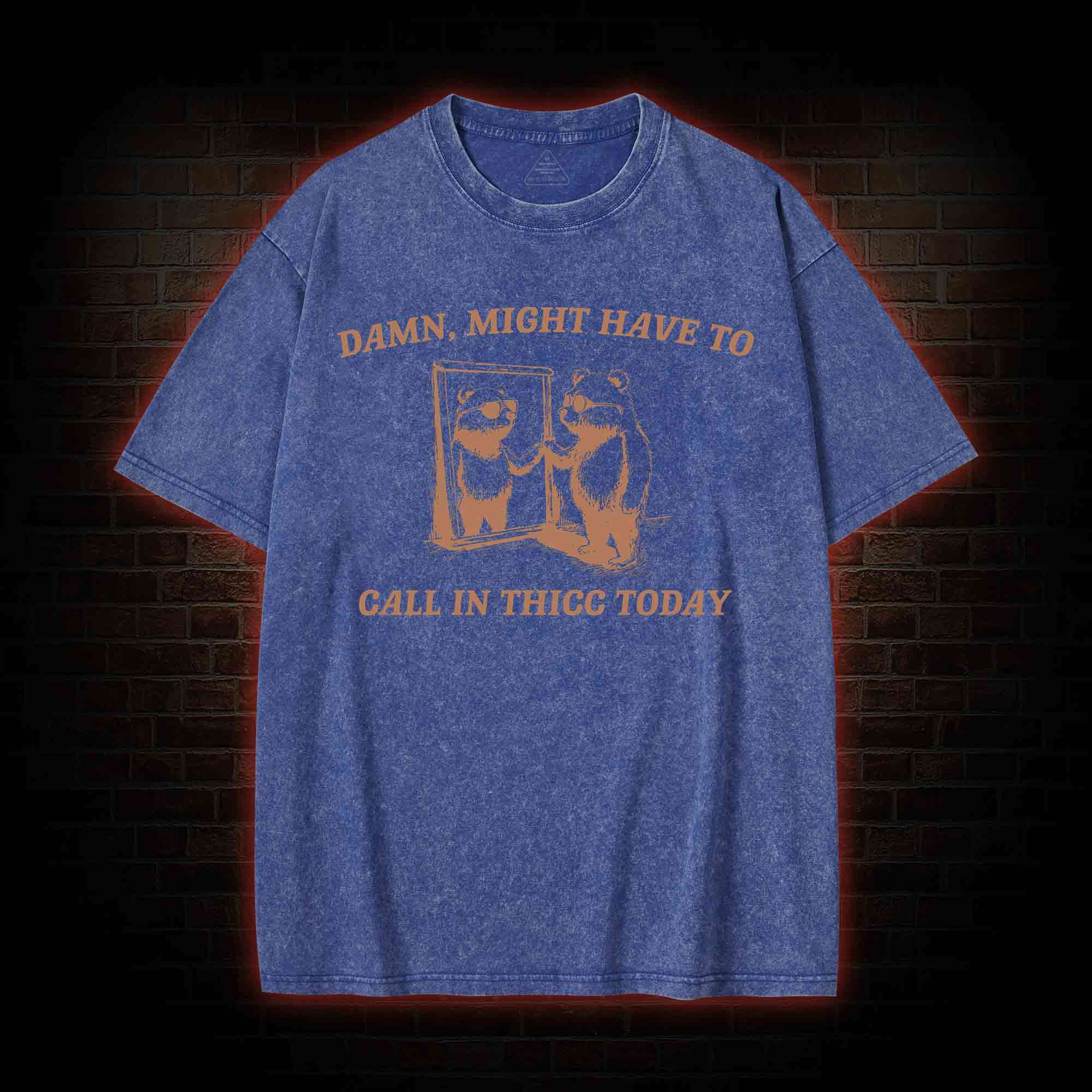Might Have to Call in Thicc Today Washed T-shirt