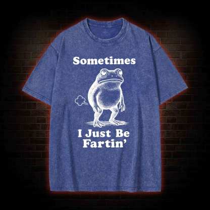 Sometimes I Just be Fartin T-shirt