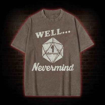 Well Nevermind Washed T-shirt