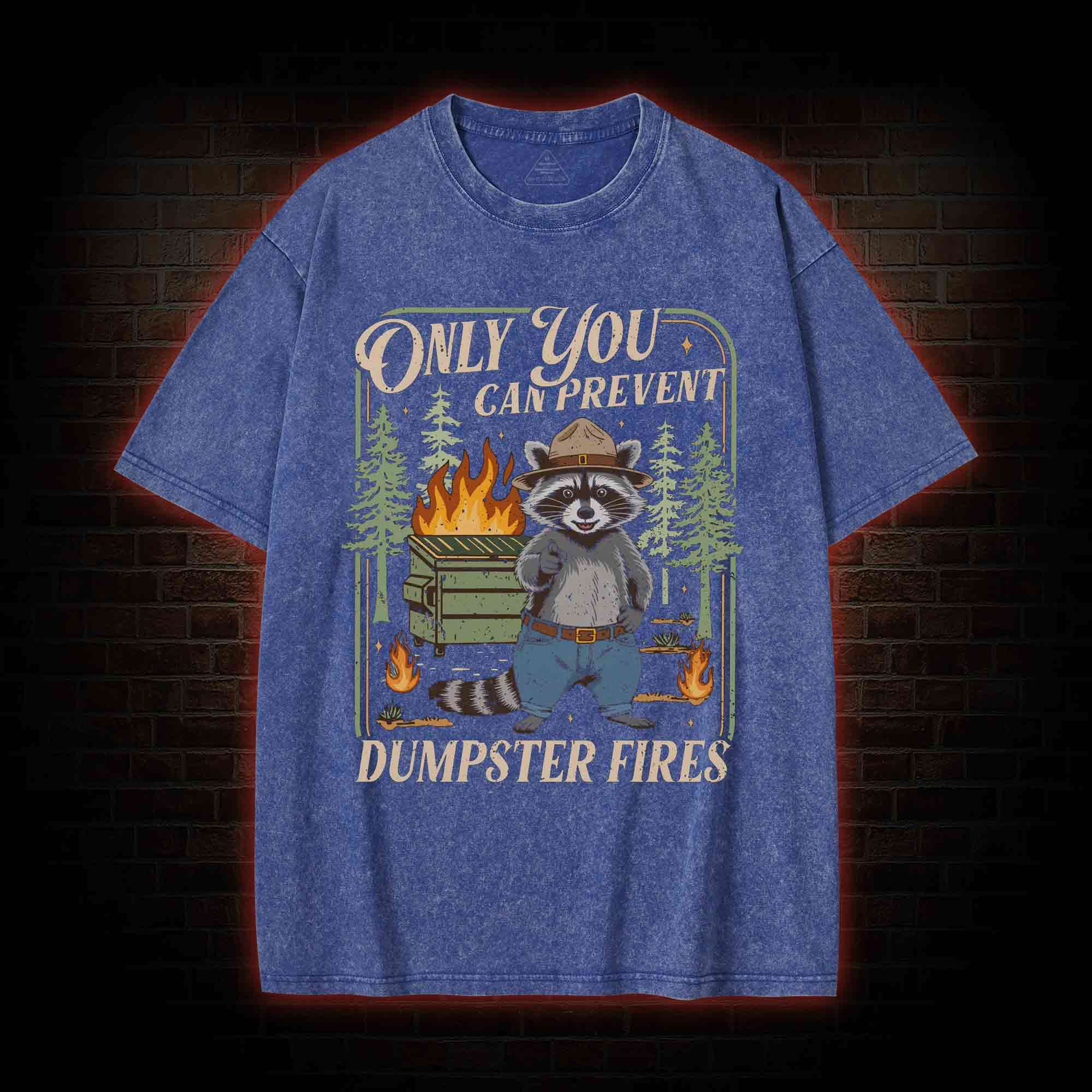 Only You can Prevent Dumpster Fires Washed T-shirt
