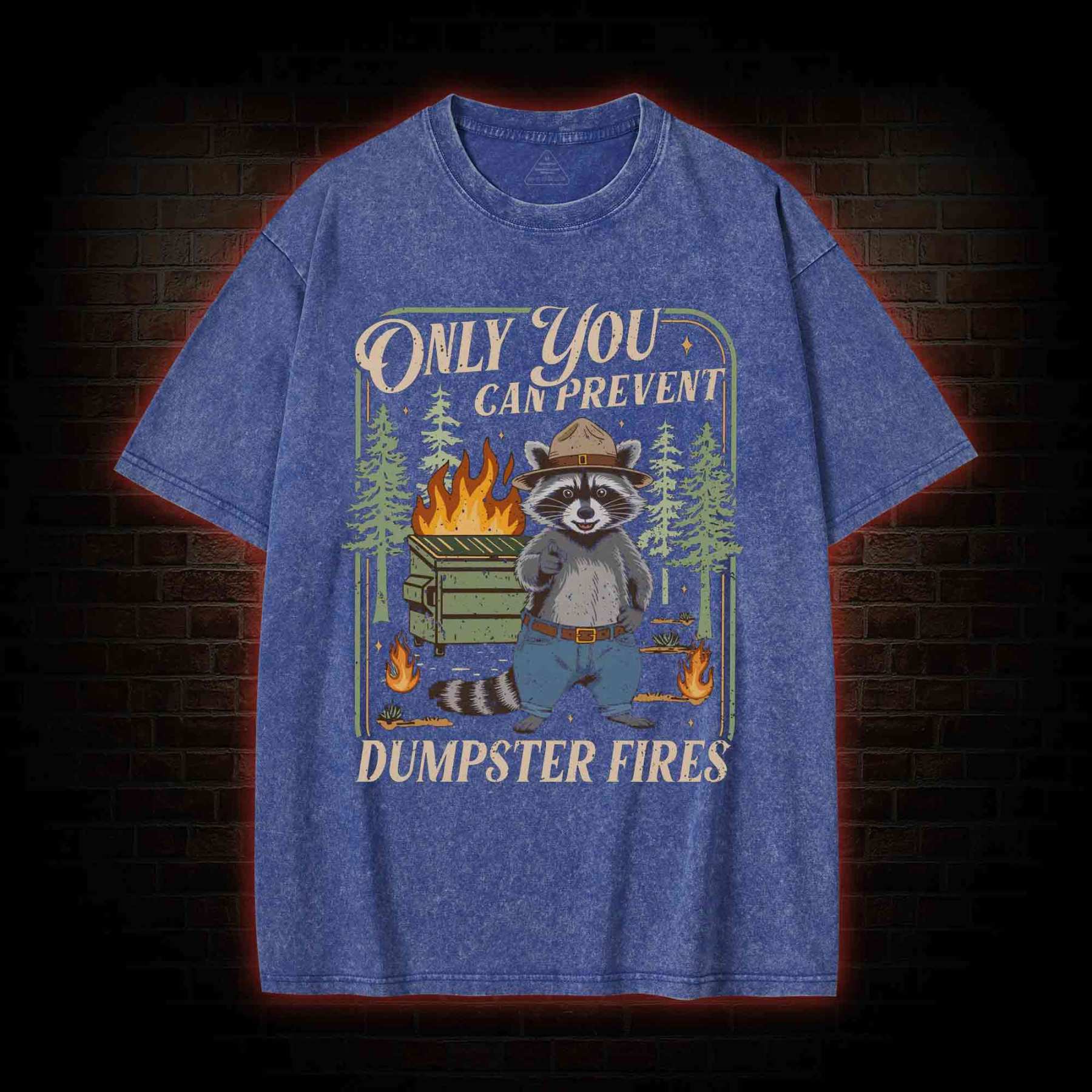 Only You can Prevent Dumpster Fires Washed T-shirt