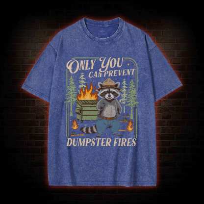 Only You can Prevent Dumpster Fires Washed T-shirt