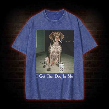 I Got That Dog in Me Washed T-shirt