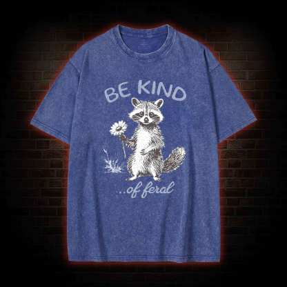 Be Kind of Feral Racoon Washed T-shirt