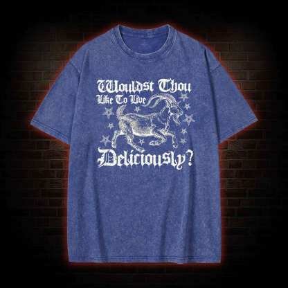 Wouldst Thou Like to Live Deliciously Washed T-shirt