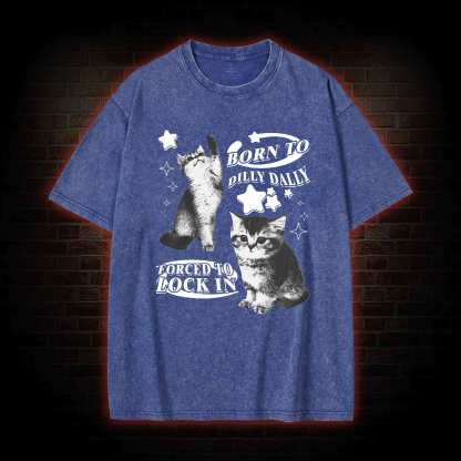 Born to Dilly Dally Forced to Lock on Washed T-shirt