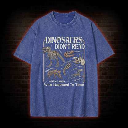 Dinosaurs Didn't Read Washed T-shirt