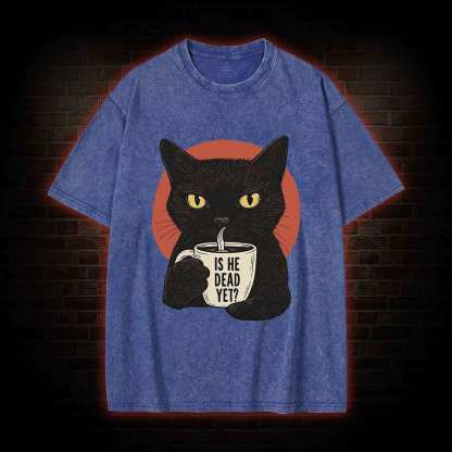 Is He Dead Yet Cat Washed T-shirt