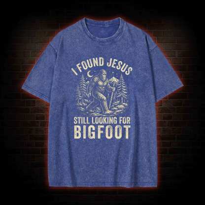 I Found Jesus Still Looking for Bigfoot Washed T-shirt