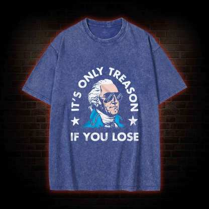 It's Only Treason If You Lose Washed T-shirt