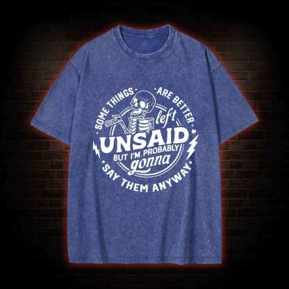 Some Things are Better Left Unsaid Washed T-shirt