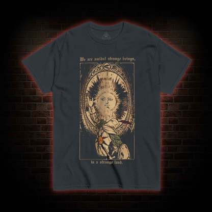We are Amidst Strange Beings T-shirt