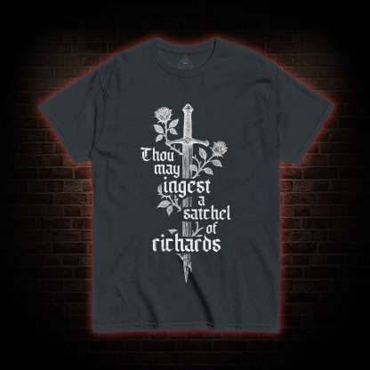Thou May Ingest A Satchel of Richards  T-shirt