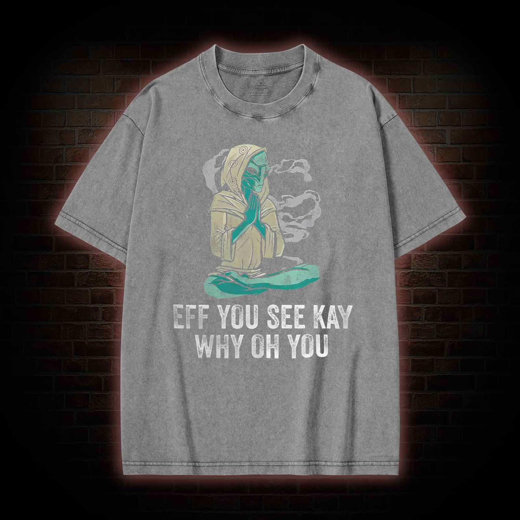 Eff You See Kay Why Oh You Washed T-shirt