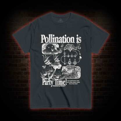 Pollination is Party Time! T-shirt