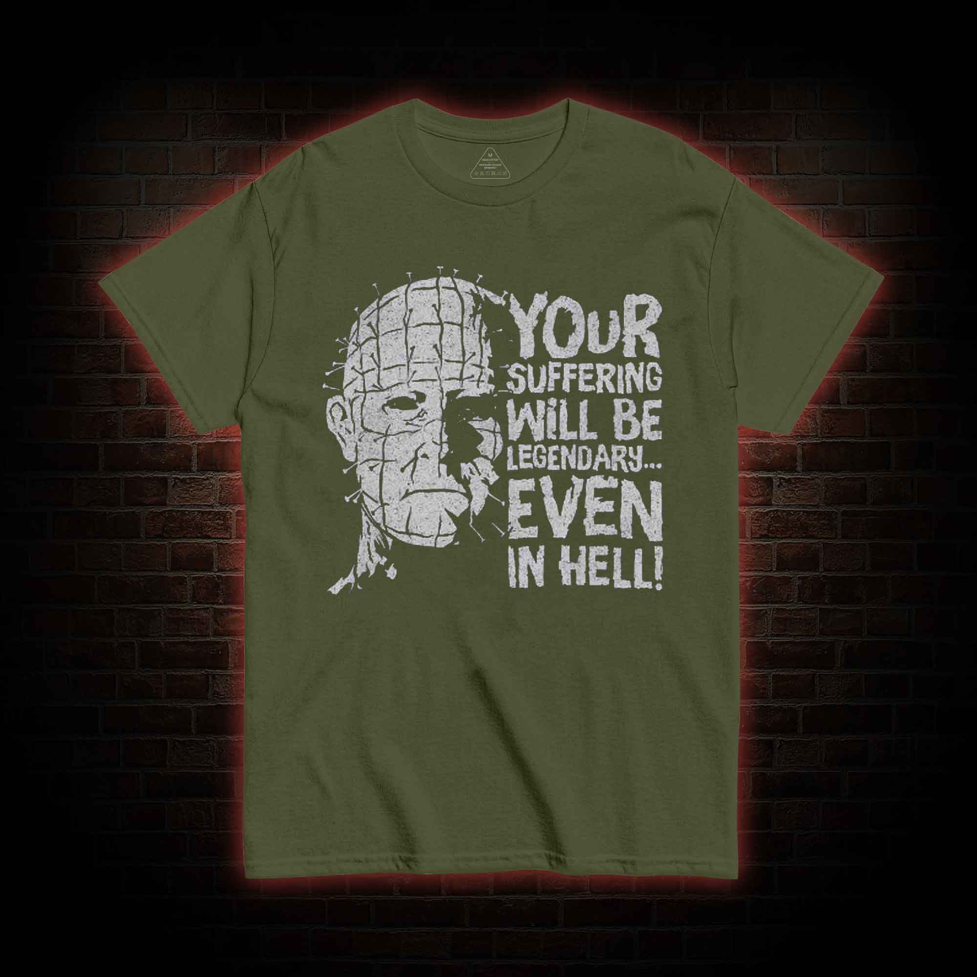 Your Suffering will be Legendary T-shirt