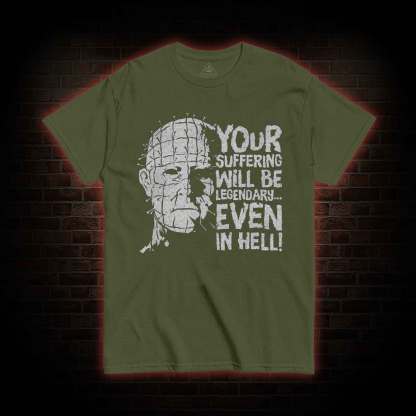 Your Suffering will be Legendary T-shirt
