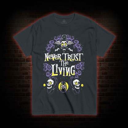 Never Trust The Living T-shirt