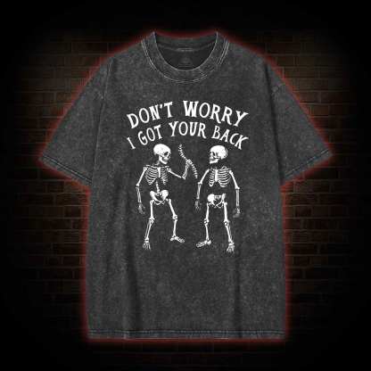 Don't Worry I Got Your Back Washed T-shirt