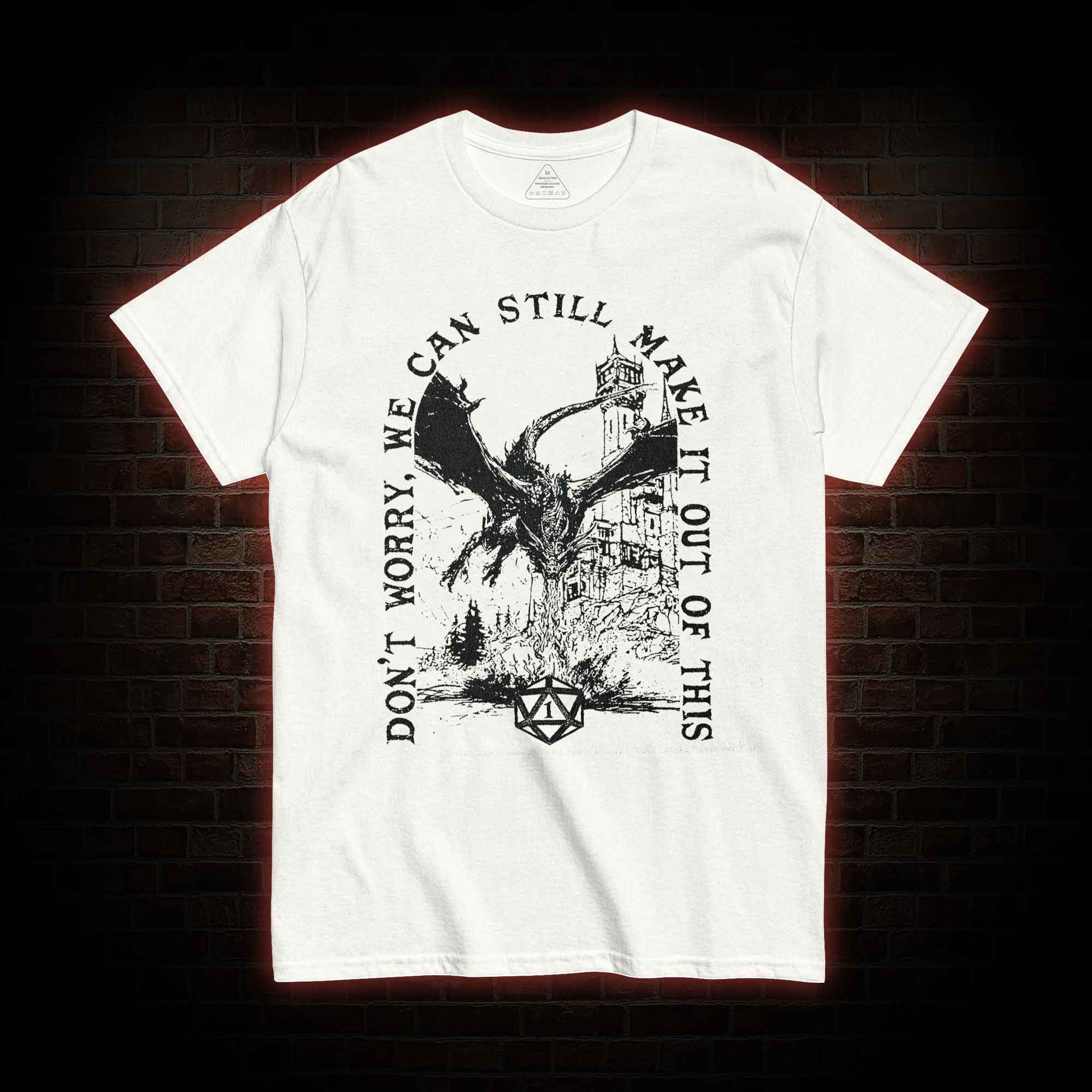 Don't Worry We can Still Make it out of This T-shirt