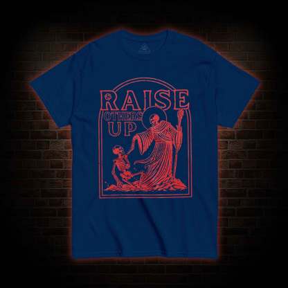 Raise Others Up T-shirt