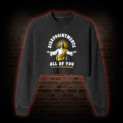 Disappointments All Of You Washed Cropped Sweatshirts