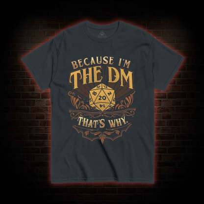 Because I'm The DM T-shirt