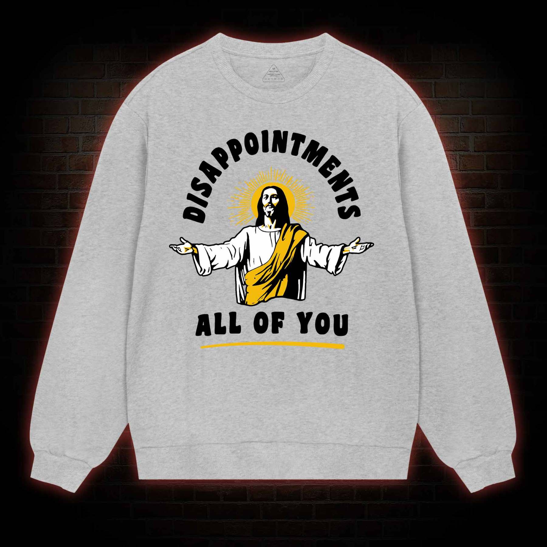 Disappointments All Of You Sweatshirt