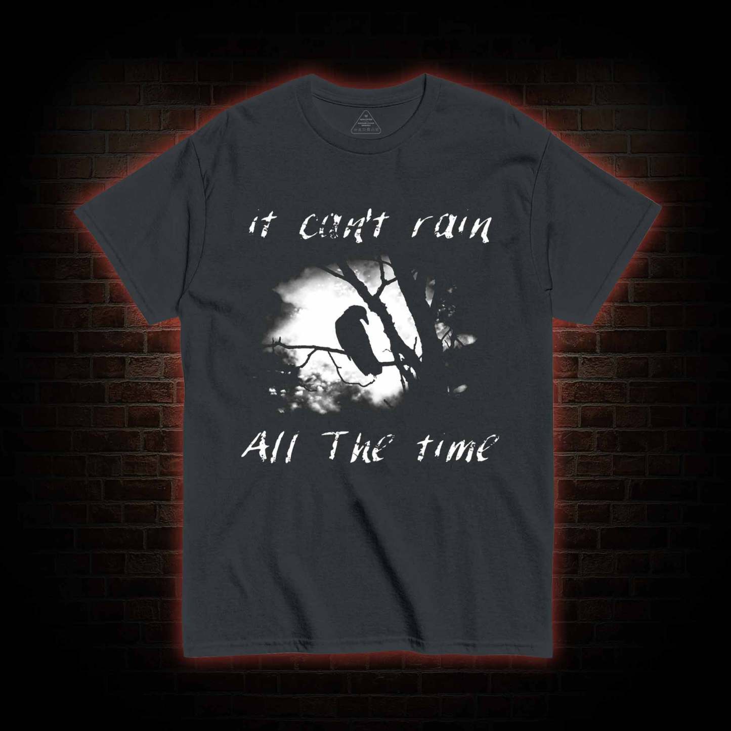 Can't Rain All the Time T-shirt