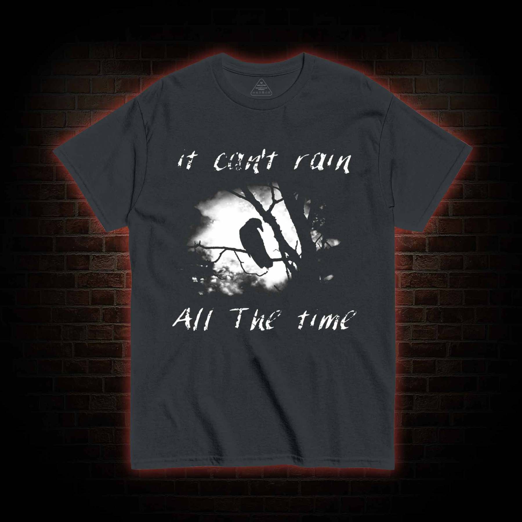 Can't Rain All the Time T-shirt