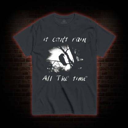 Can't Rain All the Time T-shirt