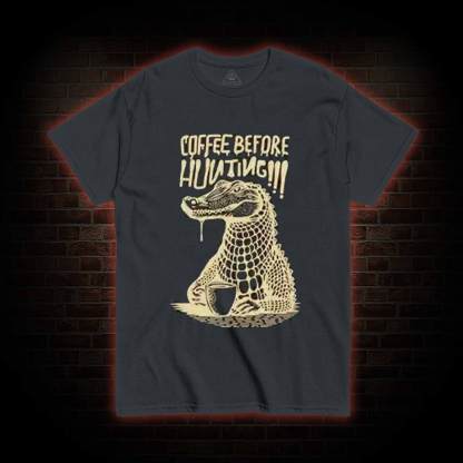 Coffee Before Hunting!!! T-shirt