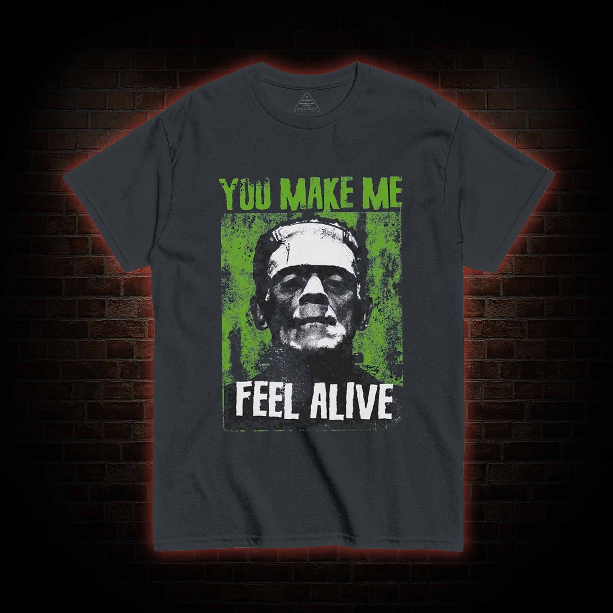 You Make Me Feel Alive T-shirt