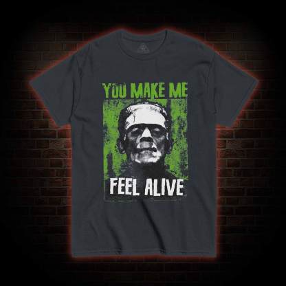 You Make Me Feel Alive T-shirt