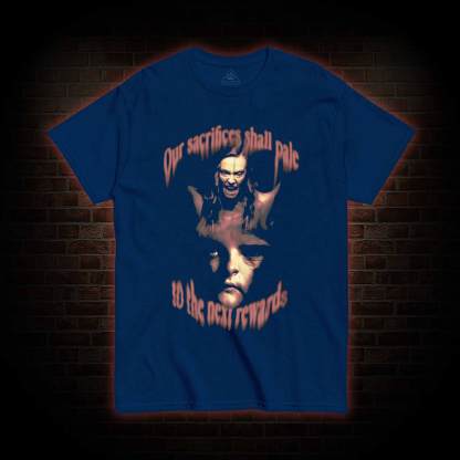 Our Sacrifices shall Pale to the Next Rewards T-shirt
