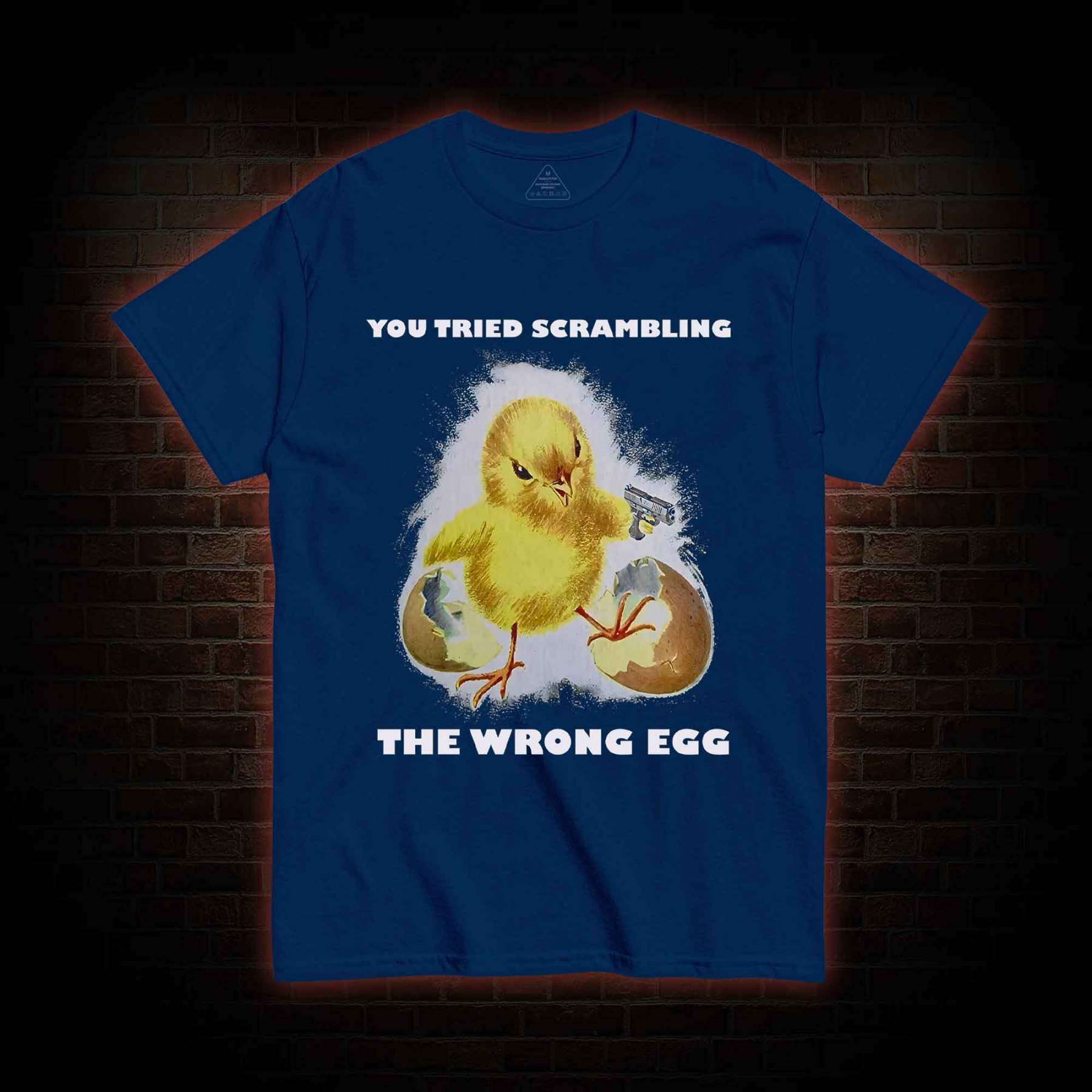 You Tried Scrambling The Wrong Egg T-shirt