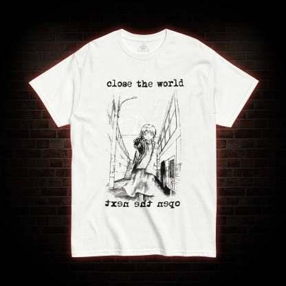 Close the World Open the Next T-shirt