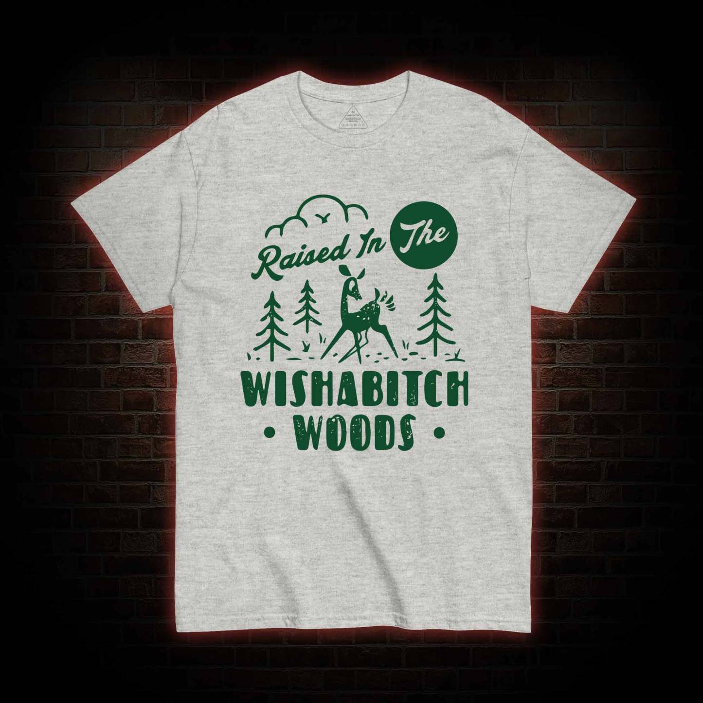 Raised In The Wishabitch Woods T-shirt