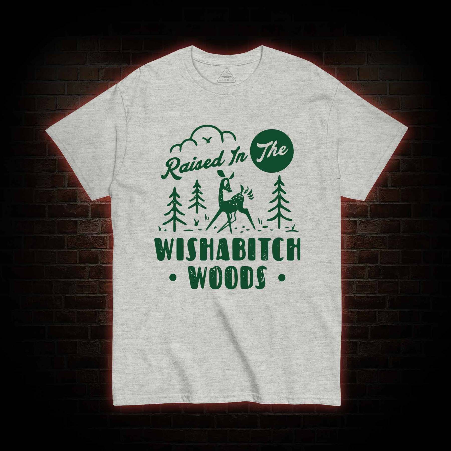 Raised In The Wishabitch Woods T-shirt