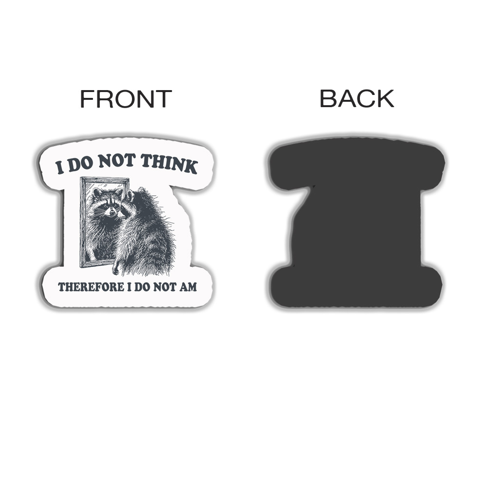 I Do Not Think Therefore I Do Not Am Refrigerator Magnet