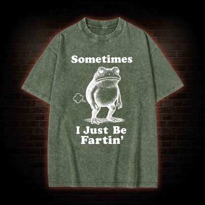 Sometimes I Just be Fartin T-shirt
