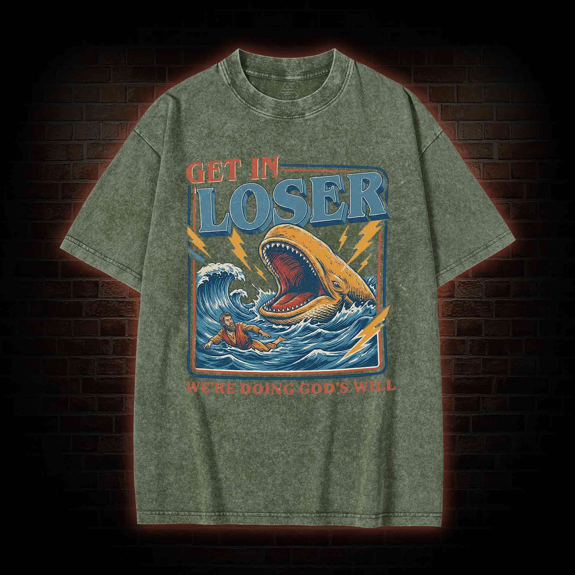 Get in Loser were Doing Gods will Washed T-shirt