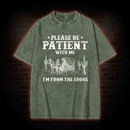 Please be Patient with Me I'm from the 1900s Washed T-shirt