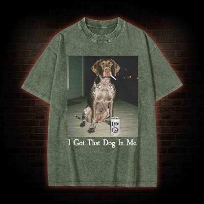 I Got That Dog in Me Washed T-shirt