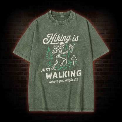 Hiking is Just Walking Where You Might Die Washed T-shirt