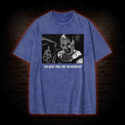 The Quiet Ones are the Deadliest Washed T-shirt