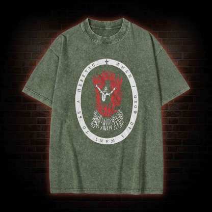 When I Grow up I Want to be a Heretic Washed T-shirt