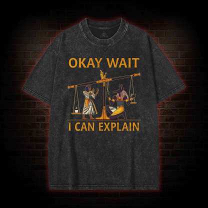 Okay Wait I can Explain Washed T-shirt