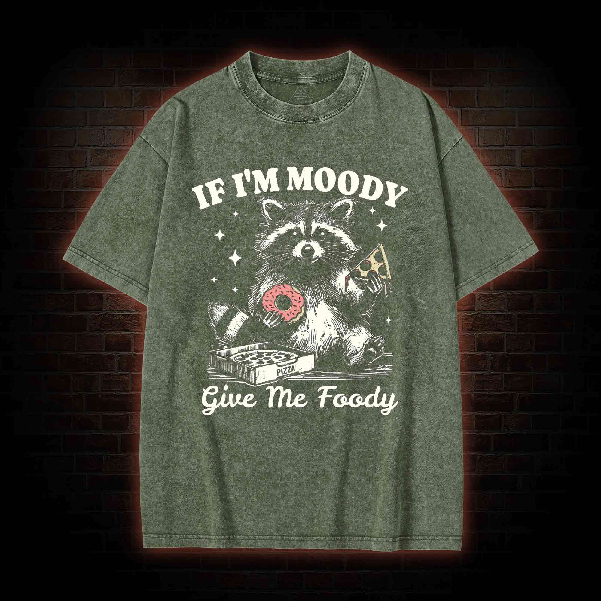If I'm Moody Give Me Foody Washed T-shirt